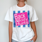 Back And Body Hurts Shirt