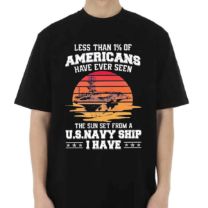 Less Than 1 Percent Of Americans Have Ever Seen The Sun Set From A Us Navy Ship I Have Shirt
