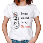 Jesus Would Carry Narcan Shirt