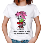 Amy Rose Theres A Place In Hell For People Like Me 2024 Shirt