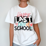 Happy Last Day Of School Teacher Shirt