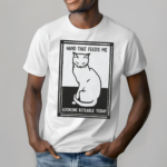 Cat Hand that feeds me looking biteable today shirt