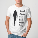 Bleach Blonde Bad Built Butch Body Shirt