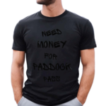 Need Money For Paddock Pass Shirt