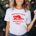 Racoon Mentally Sick Physically Thicc Shirt