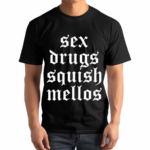 Sex Drugs Squish Mellos Shirt