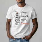 Hand Jesus Would Carry Narcan Shirt