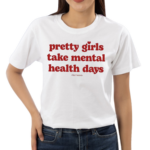 Ourseasns Pretty Girls Take Mental Health Days Shirt