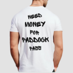 Need Money For Paddock Pass Shirt