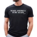 Make America Surf Again Shirt