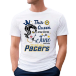 This Queen Was Born In June And Loves Pacers 2024 Shirt