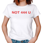 Not 444 U Shirt