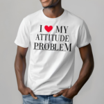 Fashionnova I Love My Attitude Problem Shirt