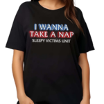 I Wanna Take A Nap Sleepy Victims Unit Shirt