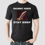 Offensetaken Skinny Hoes Stay Away Shirt