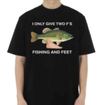 I Only Give Two F S Fishing And Feet Shirt