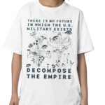 There Is No Future In Which The U.S. Military Exists Decompose The Empire Shirt