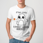 Stay Cool Commit Acts Of Friendship 2024 Shirt