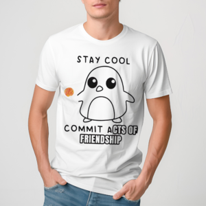 Stay Cool Commit Acts Of Friendship 2024 Shirt