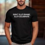 Dont Slut Shame Slut Celebrate 2024 Shirt