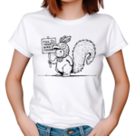 Squirrel Fill Your Bird Feeder Shirt