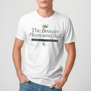 KC Royals The Boys Are Playin Some Ball Shirt