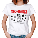 Movements I Hope You Choke 2024 Shirt