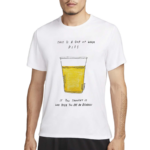 This Is A Cup Of Warm Piss If You Thought It Was Been You Are An Alcoholic 2024 Shirt