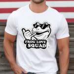 Frog Love Squad Have A Nice Day Shirt