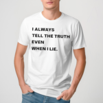 World Culture I Always Tell The Truth Even When I Lie Shirt