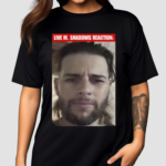 Bratasentot420 Live M Shadows Reaction Shirt