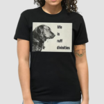 Dog Smoking Life Is Ruff Divinities Shirt