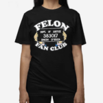 Dinesh D Souza Felon Fan Club Shirt