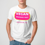 Vegan Sausage Fest Madison Wi Shirt