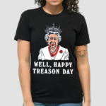 Well Happy Treason Day Shirt