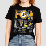 Pacers For Ever Not Just When We Win Shirt