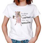 I’m Afraid You’ve Ratted Your Last Tatouille Shirt