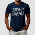 Trans People Make Esports Shirt