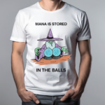 Mana Is Stored In The Balls Shirt