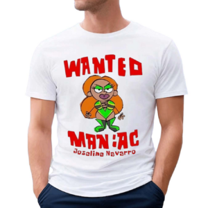 Wanted Maniac Joseline Navarro Funny 2024 Shirt