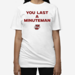 You Last A Minuteman Umass Shirt