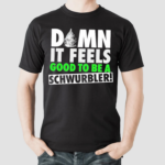 Snicklink Damn It Feels Good To Be A Schwurbler Shirt