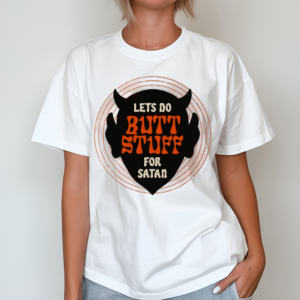 Lets Go Butt Stuff For Satan Shirt