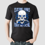 Skull Electric Cars Have No Soul 2.0 Shirt