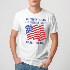 America Flag If This Flag Offends You Same Here Shirt