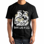 Bark Like A God Shirt