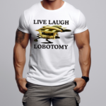 Live Laugh Lobotomy Murder Drones Shirt