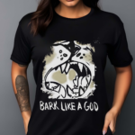 Bark Like A God Shirt