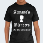 Armand’s Blenders For The Little Drink Shirt