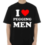 I Love Pegging Men Shirt